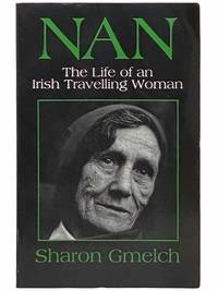 Nan: The Life of an Irish Travelling Woman by Gmelch, Sharon - 1991