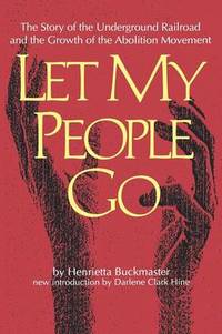 image of Let My People Go: The Story of the Underground Railroad and the Growth of the Abolition Movement