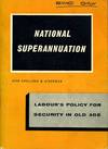 National Superannuation : Labour's Policy for Security in Old Age : Revised Edition