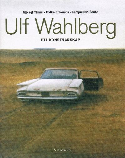 Ulf Wahlberg. Ett konstnärskap.