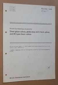 BS 5160:1989, British Standard Specification for steel globe valves, globe stop and check valves and lift type check valves by British Standards Institution - Paperback - 1989 - from Nigel Smith Books (SKU: 19082612-186)