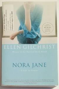 NORA JANE. A Life in Stories by Gilchrist, Ellen - 2005