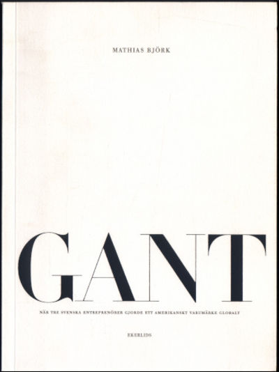 GANT. När tre svenska entreprenörer gjorde ett…