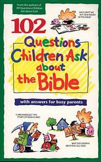 102 Questions Children Ask about the Bible