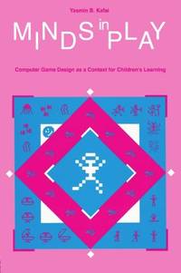 Minds in Play: Computer Game Design As A Context for Children's Learning Kafai,