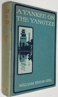 A Yankee on the Yangtze, Being a Narrative of a journey from Shanghai through the Central Kingdom to Burma by Geil, William Edgar - 1904