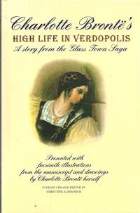 CHARLOTTE BRONT'S HIGH LIFE IN VERDOPOLIS: Astory from the Glass Town Saga