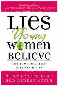 Lies Young Women Believe : And the Truth That Sets Them Free
