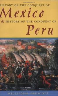 History of the Conquest of Mexico & History of the Conquest of Peru