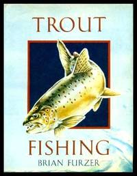 TROUT FISHING by Furzer, Brian (foreword by Bob Church) - 1988