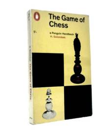 The Game of Chess - One of Britain's Foremost International Masters Describes the Game in All...