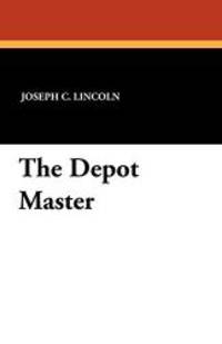 The Depot Master by Joseph C. Lincoln - 2010-12-31