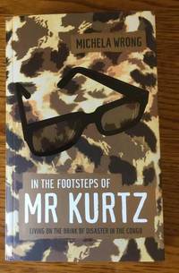 In the Footsteps of Mr Kurtz by Add Michela Wrong - 2000