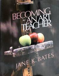 Becoming an Art Teacher by Jane K. Bates - January 2000