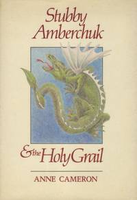 Stubby Amberchuk and the Holy Grail. by Anne Cameron - First Ed, unstated. - 1987. - from Black Cat Hill Books (SKU: 36489)
