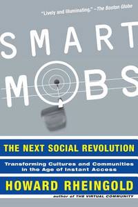 Smart Mobs : The Next Social Revolution