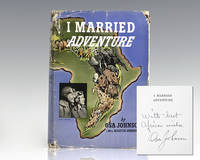 I Married Adventure: The Life and Adventures of Martin and Osa Johnson. by Johnson, Osa - 1940