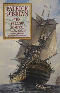 THE YELLOW ADMIRAL: An immersive historical action-adventure novel: Book 18 (Aubrey-Maturin)