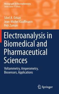 Electroanalysis in Biomedical and Pharmaceutical Sciences : Voltammetry, Amperometry, Biosensors,...