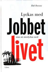 Lyckas med jobbet utan att misslyckas med livet