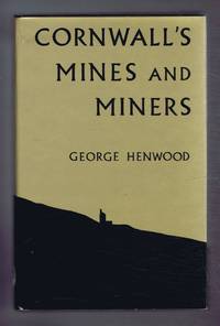 Cornwall's Mines and Miners. Nineteenth Century studies by George Henwood, edited by Roger Burt - 1972