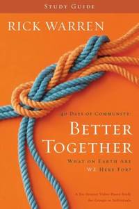 Better Together : What on Earth Are We Here For? by Rick Warren - 2010