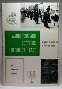 WANDERERS AND SETTLERS IN THE FAR EAST: A Century of Jewish Life in China and Japan