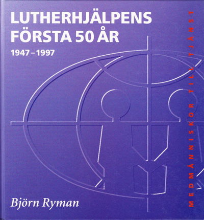 Lutherhjälpens första 50 år. 1947-1997.…