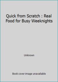 Quick from Scratch : Real Food for Busy Weeknights