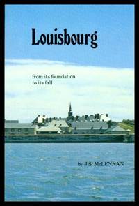 LOUISBOURG - from Its Foundation to Its Fall