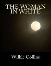 The Woman in White (.) by Wilkie Collins - 2012-12-03