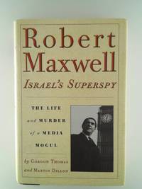 image of Robert Maxwell, Israel's Superspy: The Life and Murder of a Media Mogul Thomas, Gordon and Dillion, Martin