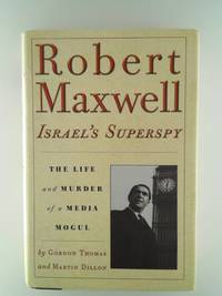 Robert Maxwell, Israel's Superspy: The Life and Murder of a Media Mogul Thomas, Gordon and...