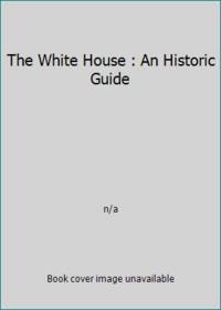 The White House : An Historic Guide