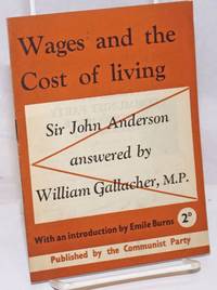 Wages and the Cost of Living: Sir John Anderson answered by William Gallacher, M.P., with an introduction by Emile Burns