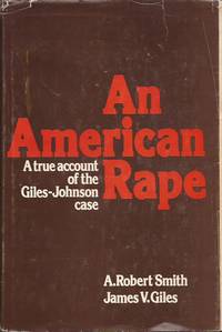 An American Rape: A True Account of the Giles-Johnson Case by Smith, A. Robert, and Giles, James V - 1975