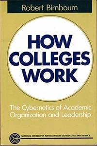 How Colleges Work: Patterns of Organization  Management and Leadership in Higher Education