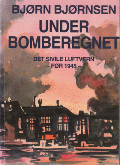 Under bomberegnet. Det sivile luftvern før 1945.