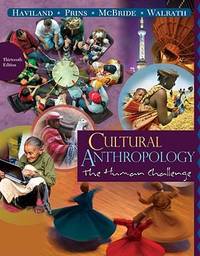 Cultural Anthropology : The Human Challenge by Bunny McBride; Dana Walrath; Harald E. L. Prins; William A. Haviland - 2010