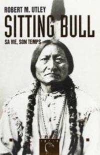 Sitting Bull, sa vie, son temps by Robert M Utley - Paperback - 1997 - from Librairie La Foret des livres (SKU: 001020)
