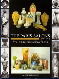 The Paris Salons 1895-1914, Volume IV: Ceramics and Glass
