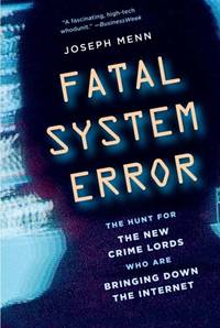 Fatal System Error: The Hunt for the New Crime Lords Who Are Bringing Down the Internet
