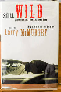 Still Wild: Short Fiction Of The American West (Multiple Signatures) by Larry McMurtry - 2000