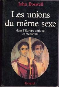 Les unions du mÃªme sexe dans l&#039;Europe antique et mÃ©diÃ©vale. by BOSWELL, John - 1996