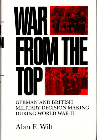 War From the Top: German and British Military Decision Making During World War II