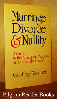 Marriage, Divorce &amp; Nullity: A Guide to the Annulment Process in  the Catholic Church. by Robinson, Geoffrey - 1987