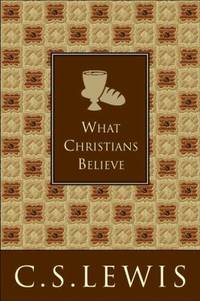 What Christians Believe by C. S. Lewis - 2005