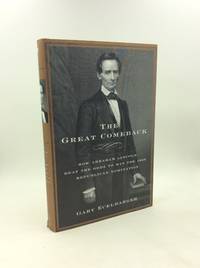 THE GREAT COMEBACK: How Abraham Lincoln Beat the Odds to Win the 1860 Republican Nomination