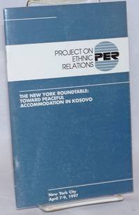 image of Project on Ethnic Relations; the New York Roundtable: toward peaceful accommodation in Kosovo, New York City, April 7-9, 1997