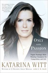 Only with Passion : Figure Skating's Most Winning Champion on Competition and Life